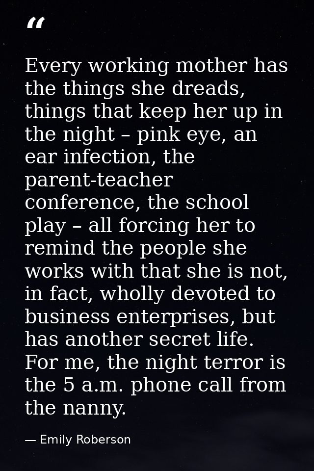 Every working mother has the things she dreads, things that keep her up in the night – pink eye, an ear infection, the p — Emily Roberson