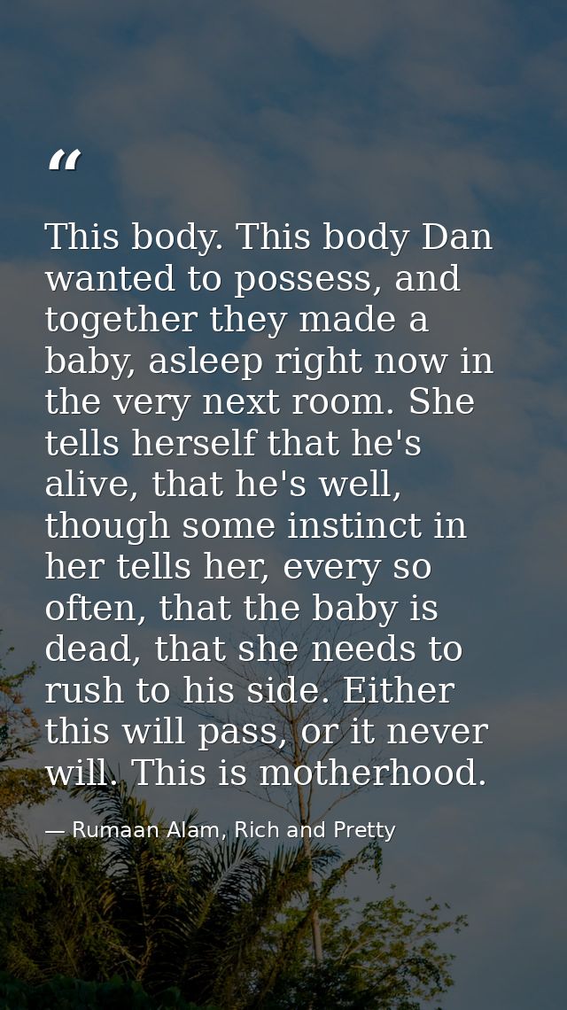 This body. This body Dan wanted to possess, and together they made a baby, asleep right now in the very next room. She t — Rumaan Alam, Rich and Pretty