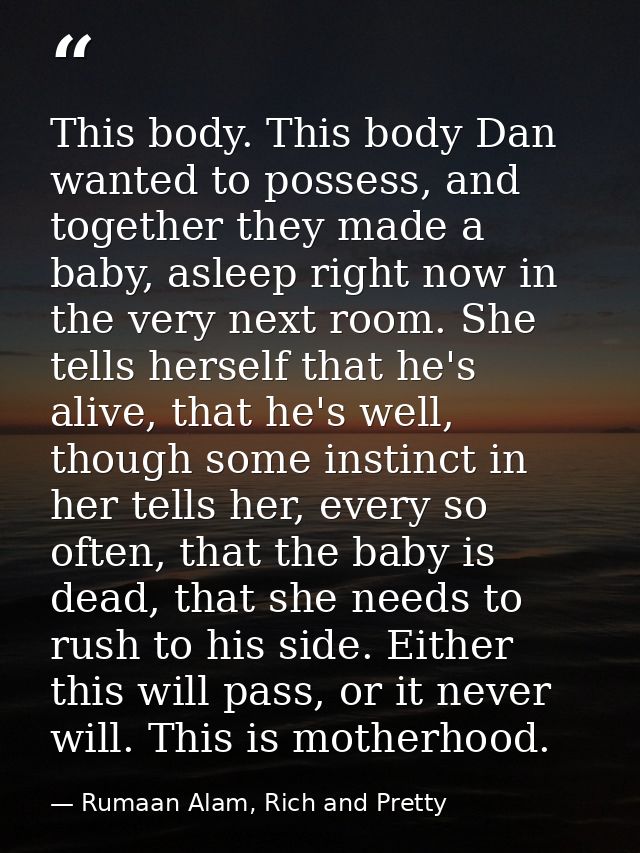 This body. This body Dan wanted to possess, and together they made a baby, asleep right now in the very next room. She t — Rumaan Alam, Rich and Pretty