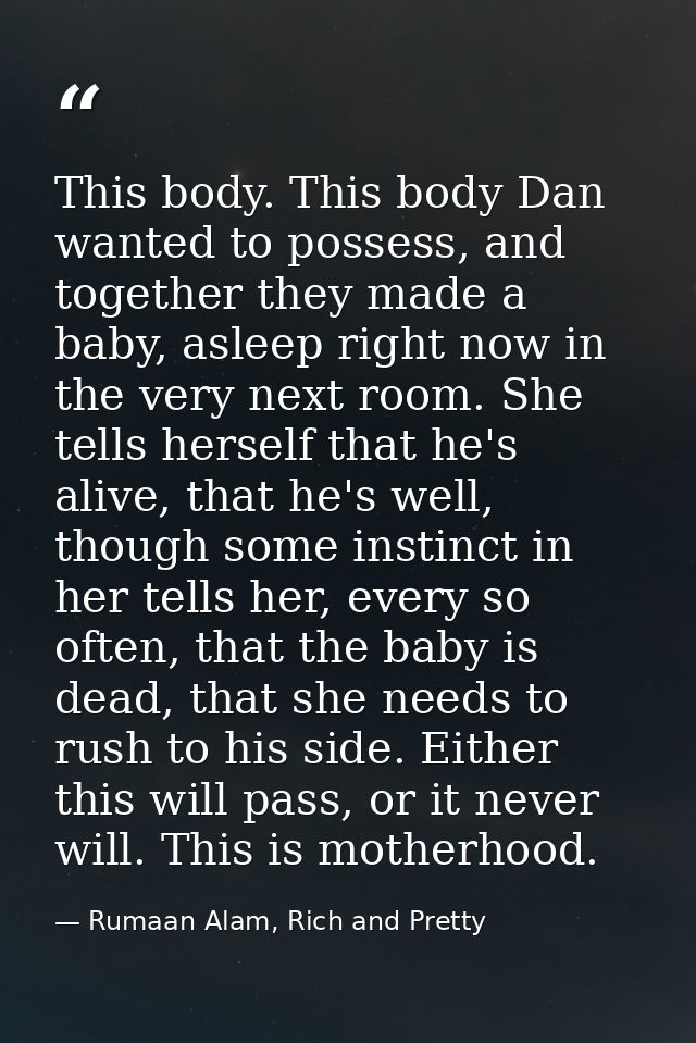 This body. This body Dan wanted to possess, and together they made a baby, asleep right now in the very next room. She t — Rumaan Alam, Rich and Pretty