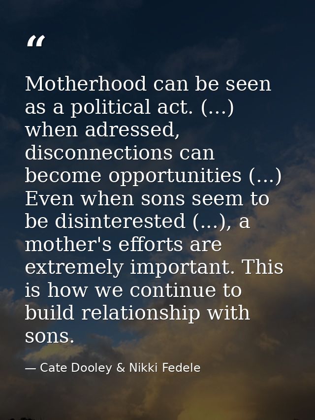 Motherhood can be seen as a political act. (...) when adressed, disconnections can become opportunities (...) Even when  — Cate Dooley & Nikki Fedele