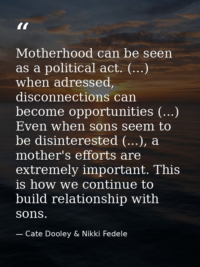 Motherhood can be seen as a political act. (...) when adressed, disconnections can become opportunities (...) Even when  — Cate Dooley & Nikki Fedele