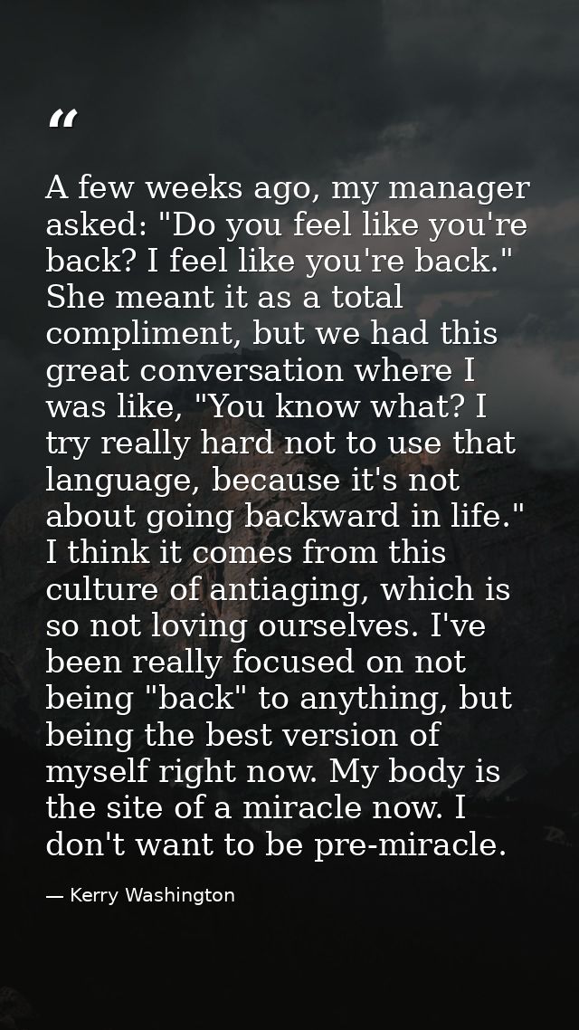 A few weeks ago, my manager asked: "Do you feel like you're back? I feel like you're back." She meant it as a total comp — Kerry Washington