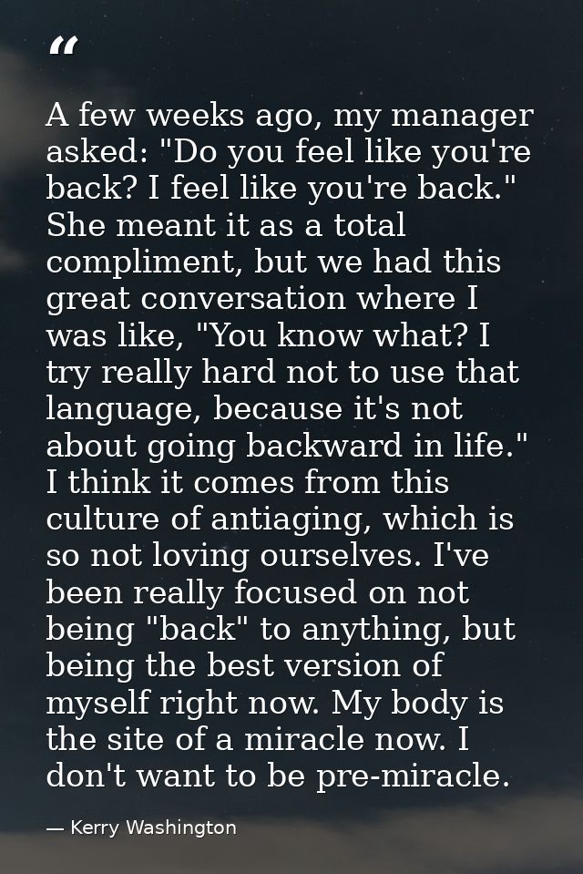 A few weeks ago, my manager asked: "Do you feel like you're back? I feel like you're back." She meant it as a total comp — Kerry Washington