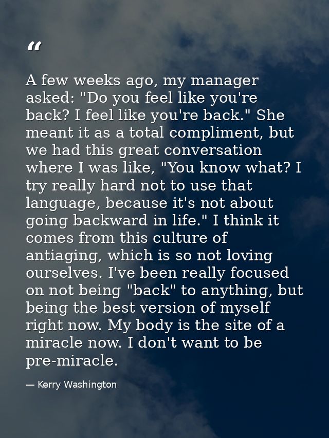 A few weeks ago, my manager asked: "Do you feel like you're back? I feel like you're back." She meant it as a total comp — Kerry Washington