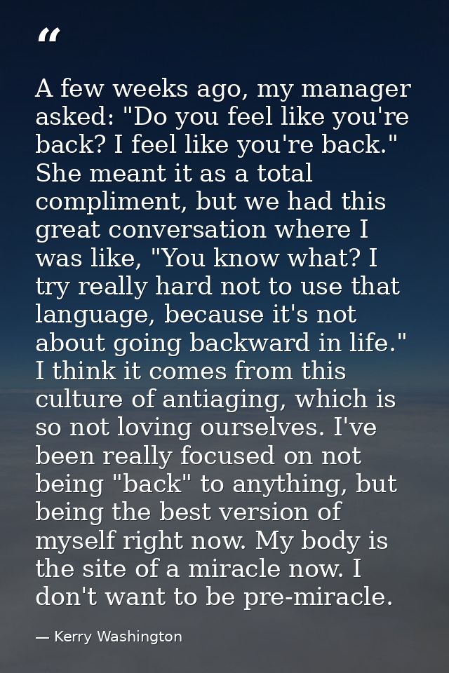 A few weeks ago, my manager asked: "Do you feel like you're back? I feel like you're back." She meant it as a total comp — Kerry Washington