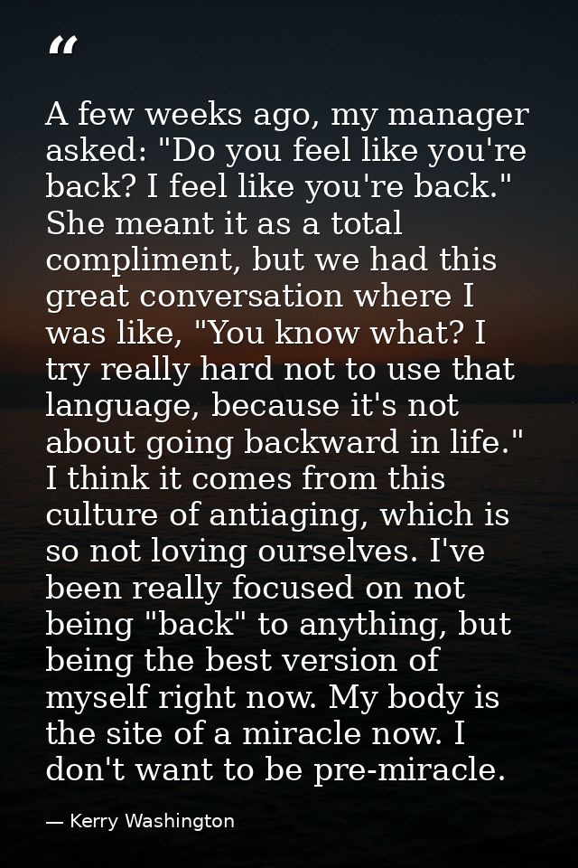 A few weeks ago, my manager asked: "Do you feel like you're back? I feel like you're back." She meant it as a total comp — Kerry Washington