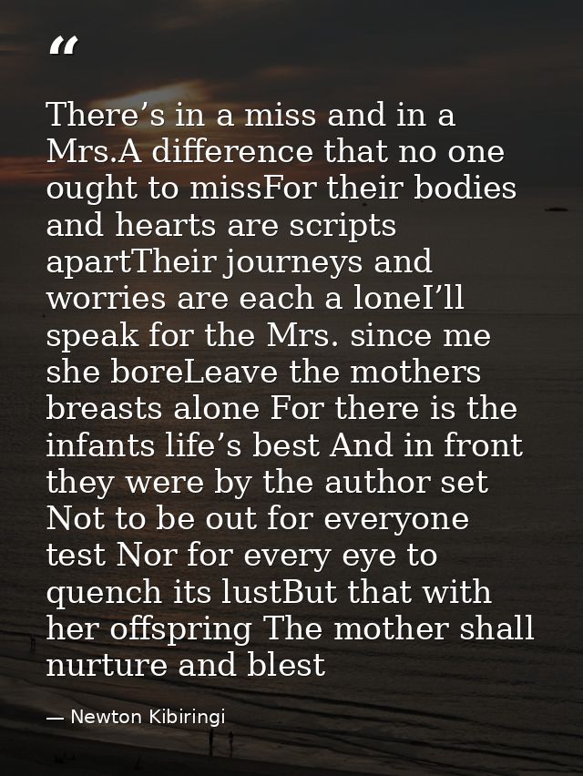 There’s in a miss and in a Mrs.A difference that no one ought to missFor their bodies and hearts are scripts apartTheir  — Newton Kibiringi