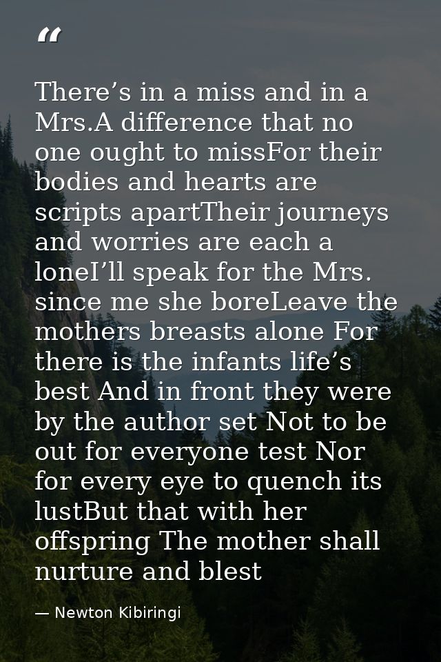 There’s in a miss and in a Mrs.A difference that no one ought to missFor their bodies and hearts are scripts apartTheir  — Newton Kibiringi
