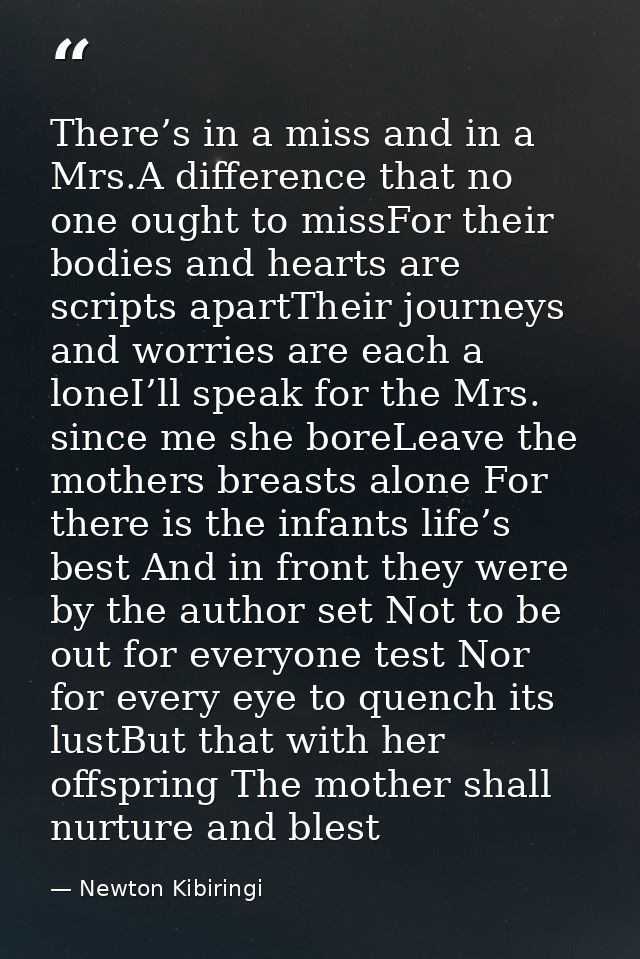 There’s in a miss and in a Mrs.A difference that no one ought to missFor their bodies and hearts are scripts apartTheir  — Newton Kibiringi