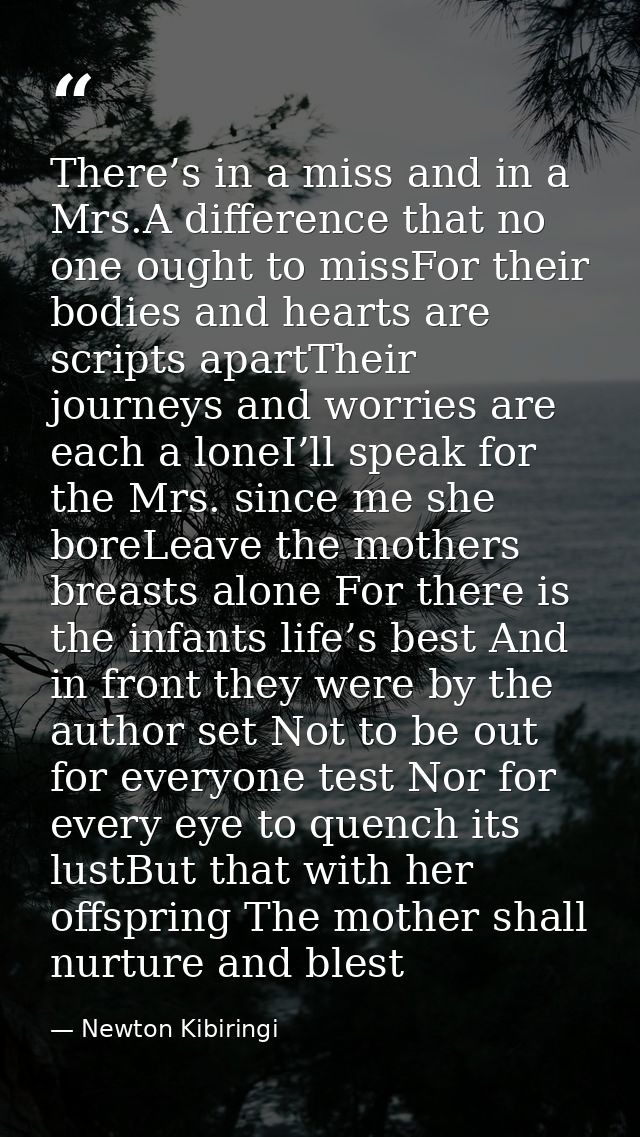 There’s in a miss and in a Mrs.A difference that no one ought to missFor their bodies and hearts are scripts apartTheir  — Newton Kibiringi