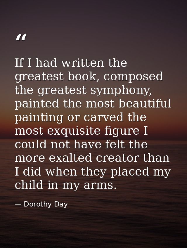 If I had written the greatest book, composed the greatest symphony, painted the most beautiful painting or carved the mo — Dorothy Day