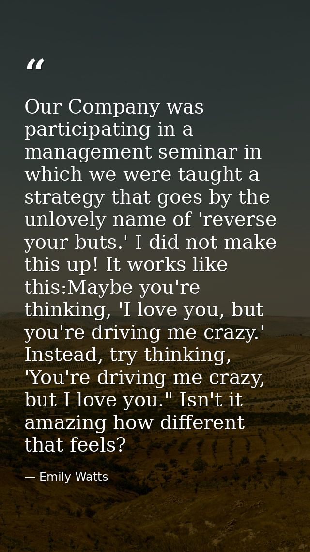 Our Company was participating in a management seminar in which we were taught a strategy that goes by the unlovely name  — Emily Watts