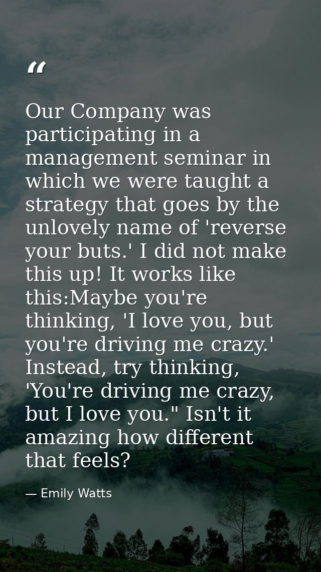 Our Company was participating in a management seminar in which we were taught a strategy that goes by the unlovely name  — Emily Watts