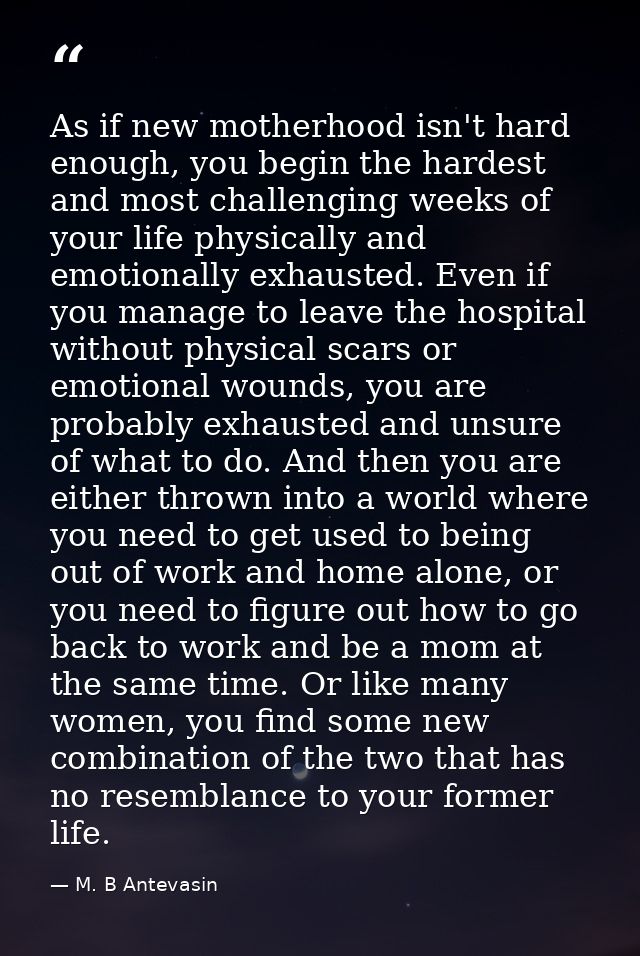As if new motherhood isn't hard enough, you begin the hardest and most challenging weeks of your life physically and emo — M. B Antevasin