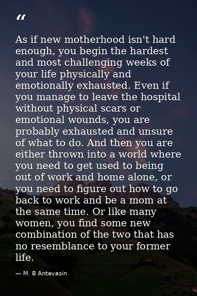 As if new motherhood isn't hard enough, you begin the hardest and most challenging weeks of your life physically and emo — M. B Antevasin