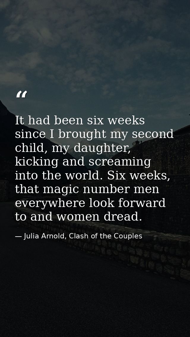 It had been six weeks since I brought my second child, my daughter, kicking and screaming into the world. Six weeks, tha — Julia Arnold, Clash of the Couples