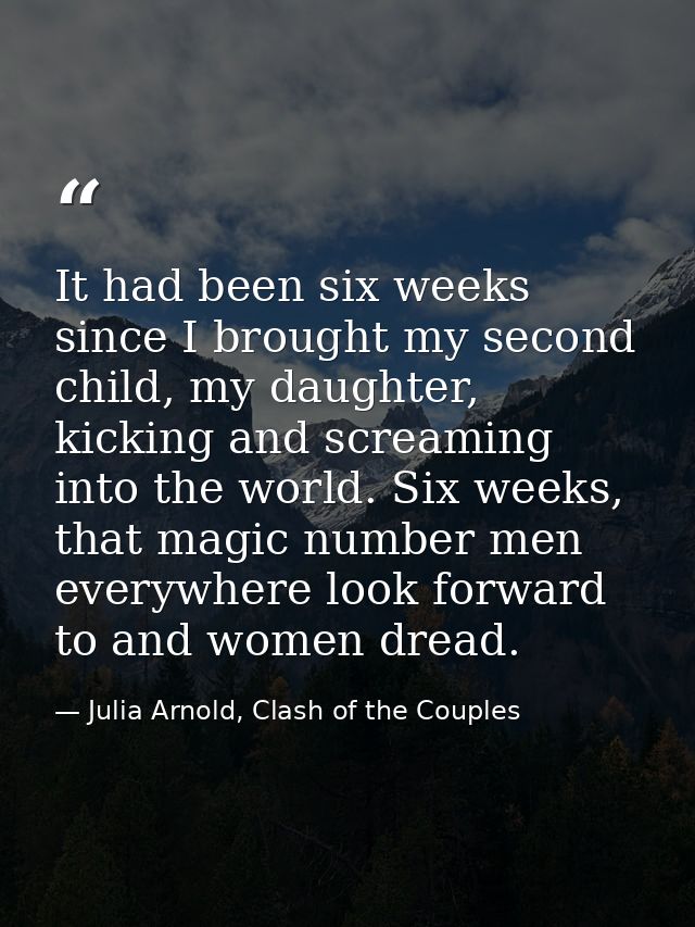 It had been six weeks since I brought my second child, my daughter, kicking and screaming into the world. Six weeks, tha — Julia Arnold, Clash of the Couples