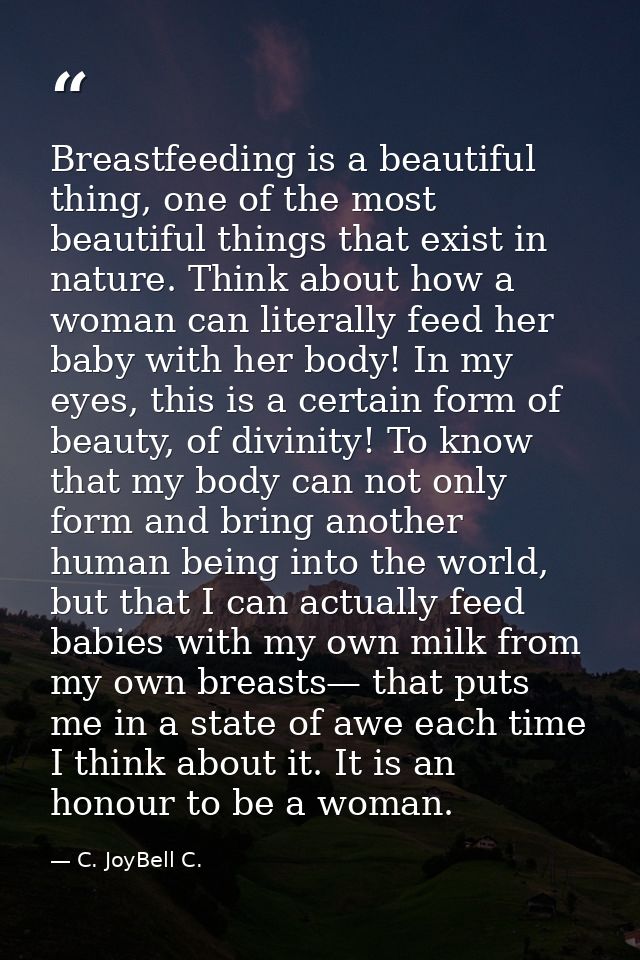 Breastfeeding is a beautiful thing, one of the most beautiful things that exist in nature. Think about how a woman can l — C. JoyBell C.