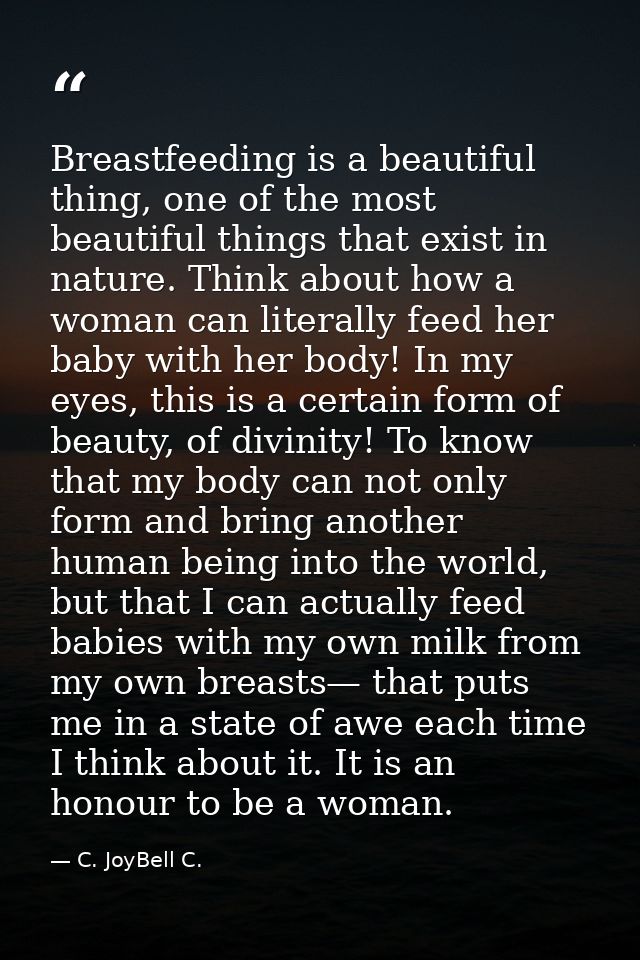 Breastfeeding is a beautiful thing, one of the most beautiful things that exist in nature. Think about how a woman can l — C. JoyBell C.