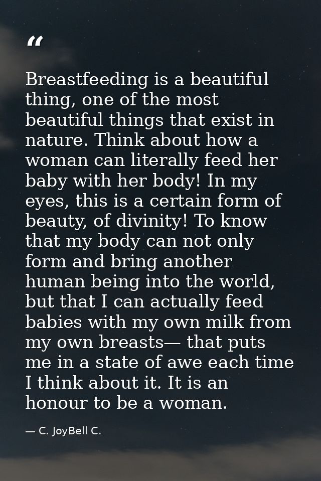 Breastfeeding is a beautiful thing, one of the most beautiful things that exist in nature. Think about how a woman can l — C. JoyBell C.