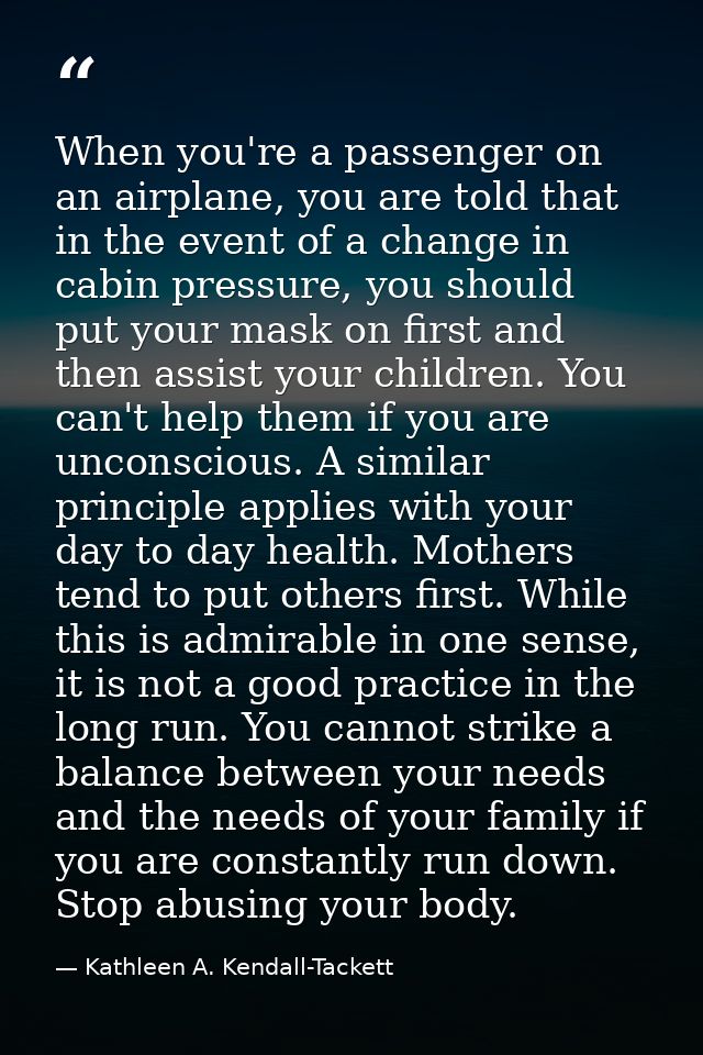 When you're a passenger on an airplane, you are told that in the event of a change in cabin pressure, you should put you — Kathleen A. Kendall-Tackett