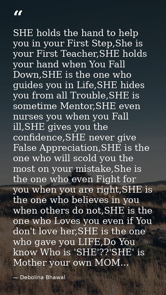SHE holds the hand to help you in your First Step,She is your First Teacher,SHE holds your hand when You Fall Down,SHE i — Debolina Bhawal