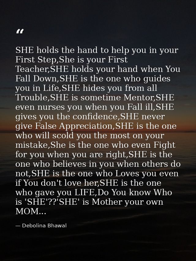 SHE holds the hand to help you in your First Step,She is your First Teacher,SHE holds your hand when You Fall Down,SHE i — Debolina Bhawal