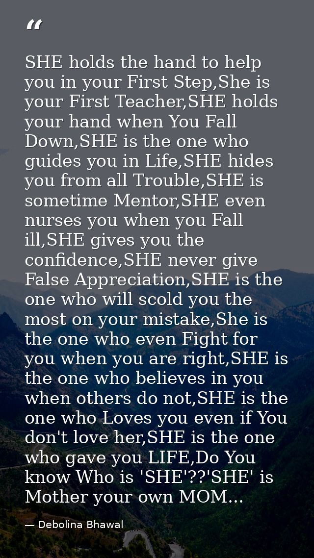 SHE holds the hand to help you in your First Step,She is your First Teacher,SHE holds your hand when You Fall Down,SHE i — Debolina Bhawal