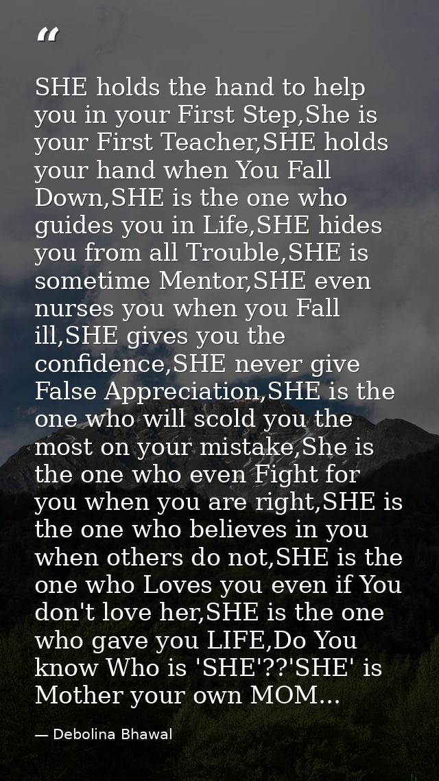 SHE holds the hand to help you in your First Step,She is your First Teacher,SHE holds your hand when You Fall Down,SHE i — Debolina Bhawal