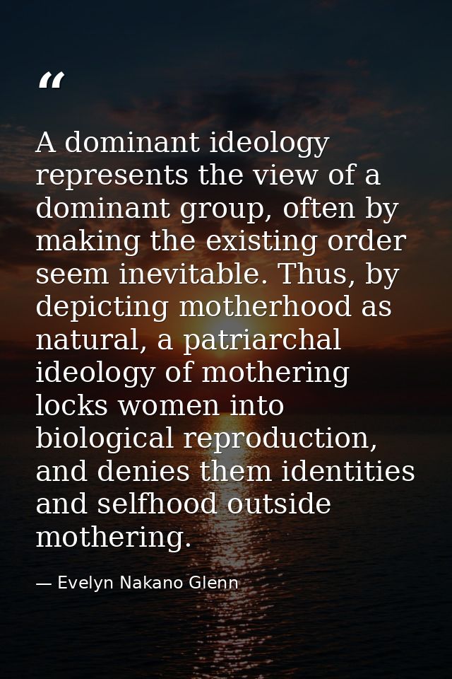 A dominant ideology represents the view of a dominant group, often by making the existing order seem inevitable. Thus, b — Evelyn Nakano Glenn
