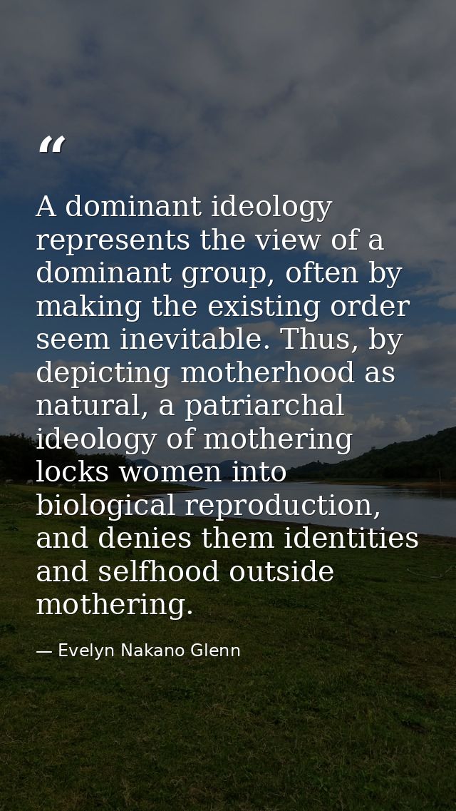 A dominant ideology represents the view of a dominant group, often by making the existing order seem inevitable. Thus, b — Evelyn Nakano Glenn