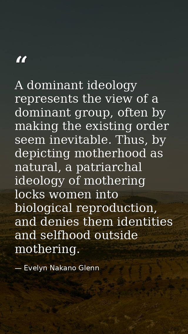 A dominant ideology represents the view of a dominant group, often by making the existing order seem inevitable. Thus, b — Evelyn Nakano Glenn