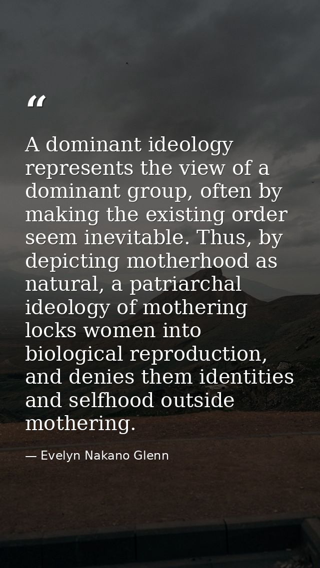A dominant ideology represents the view of a dominant group, often by making the existing order seem inevitable. Thus, b — Evelyn Nakano Glenn