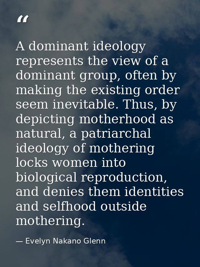 A dominant ideology represents the view of a dominant group, often by making the existing order seem inevitable. Thus, b — Evelyn Nakano Glenn