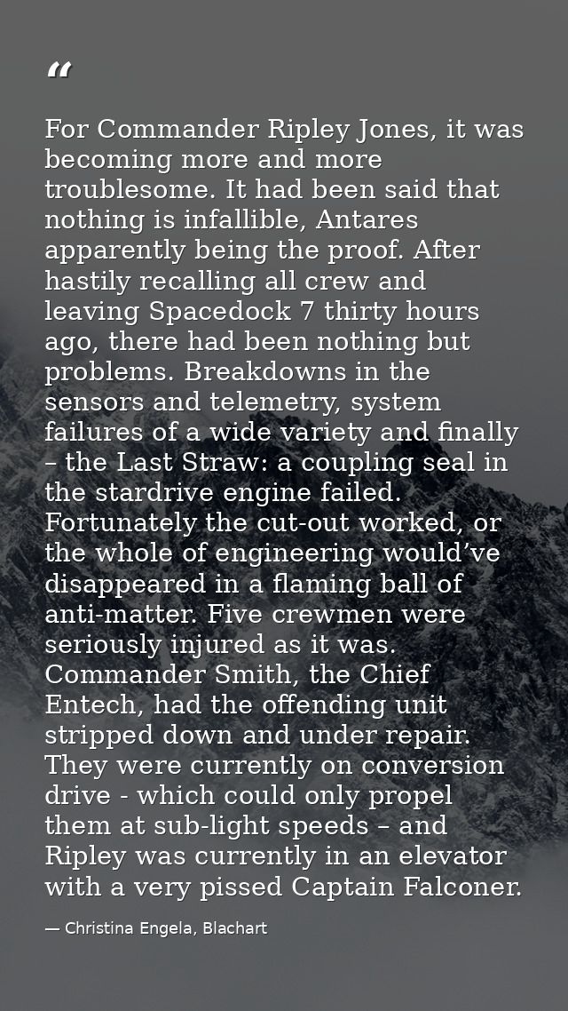 For Commander Ripley Jones, it was becoming more and more troublesome. It had been said that nothing is infallible, Anta — Christina Engela, Blachart