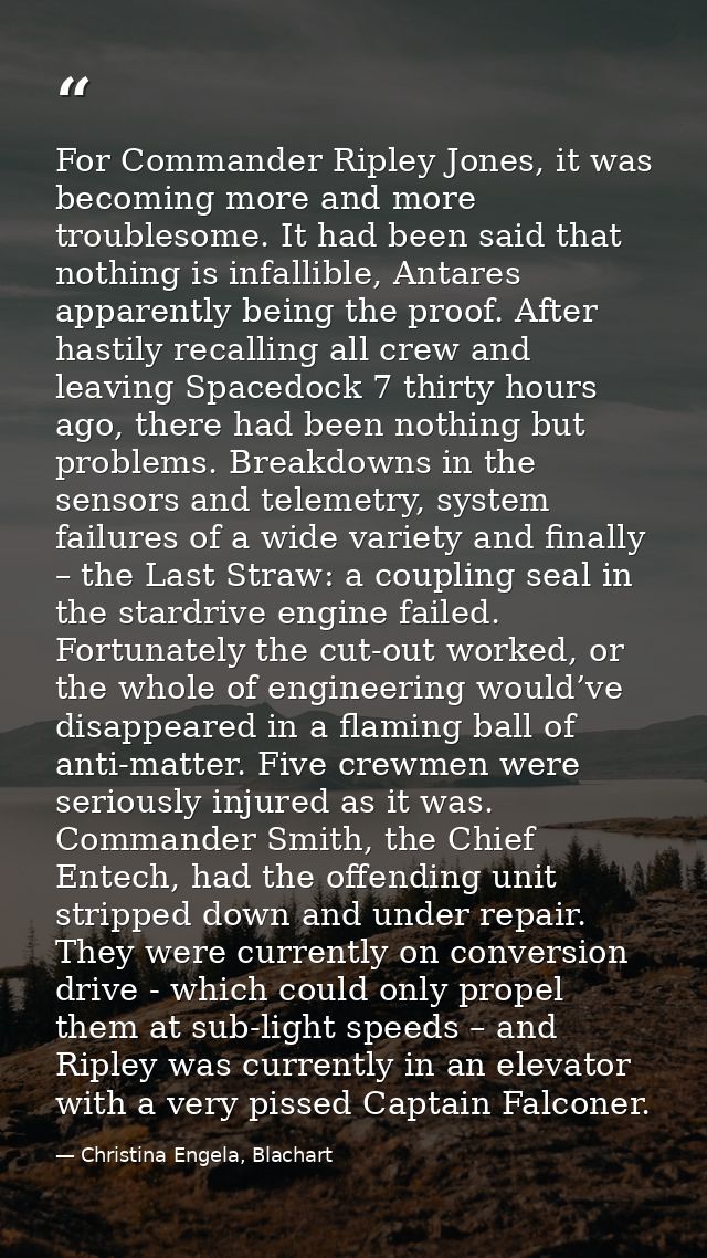 For Commander Ripley Jones, it was becoming more and more troublesome. It had been said that nothing is infallible, Anta — Christina Engela, Blachart