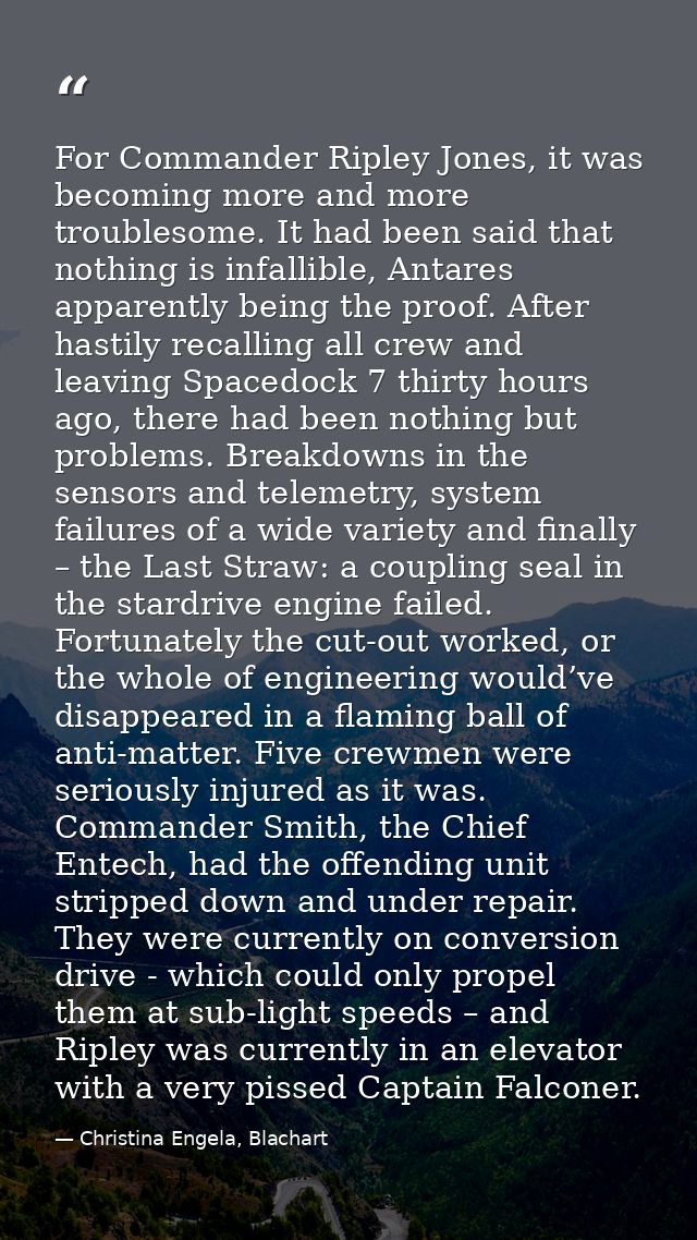 For Commander Ripley Jones, it was becoming more and more troublesome. It had been said that nothing is infallible, Anta — Christina Engela, Blachart