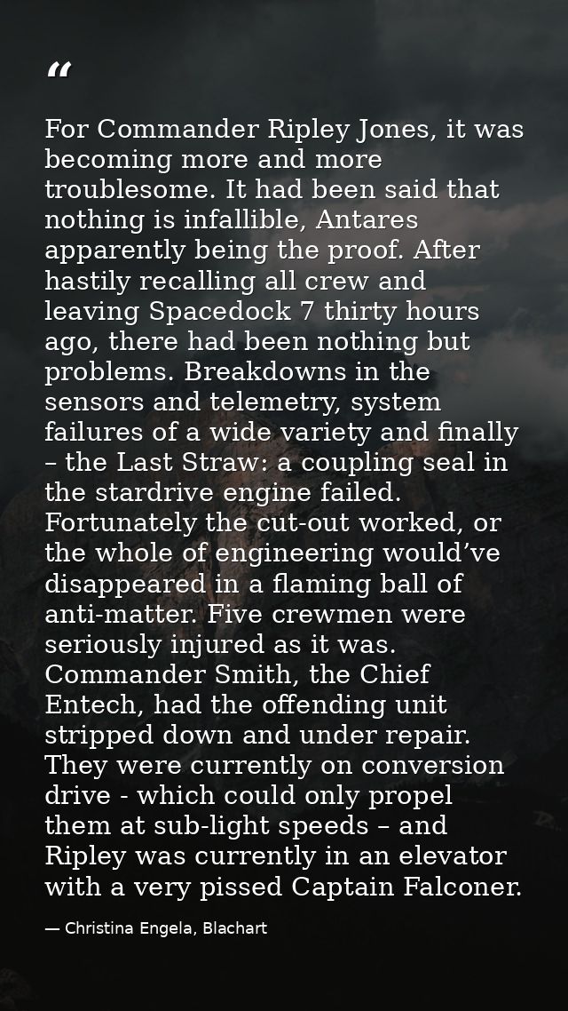 For Commander Ripley Jones, it was becoming more and more troublesome. It had been said that nothing is infallible, Anta — Christina Engela, Blachart