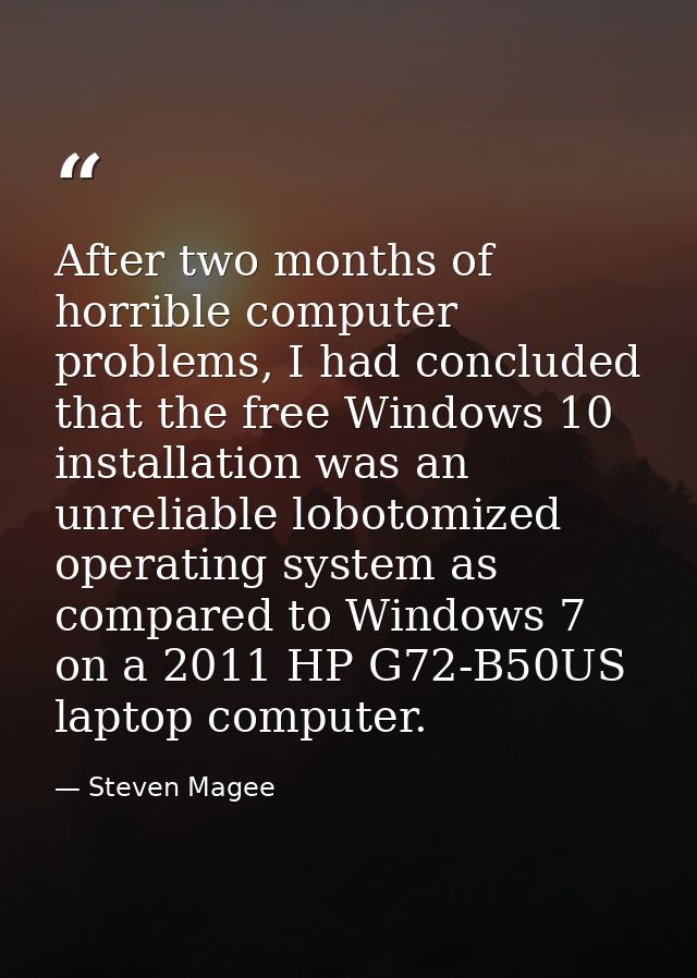 After two months of horrible computer problems, I had concluded that the free Windows 10 installation was an unreliable  — Steven Magee