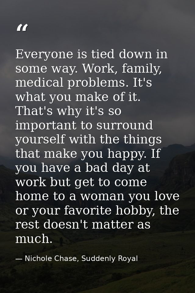 Everyone is tied down in some way. Work, family, medical problems. It's what you make of it. That's why it's so importan — Nichole Chase, Suddenly Royal