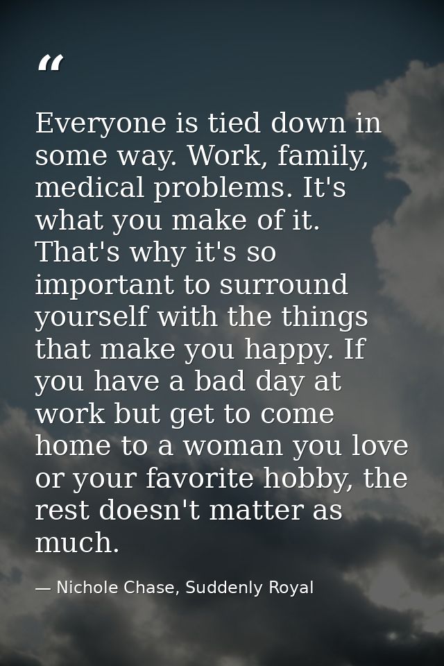 Everyone is tied down in some way. Work, family, medical problems. It's what you make of it. That's why it's so importan — Nichole Chase, Suddenly Royal