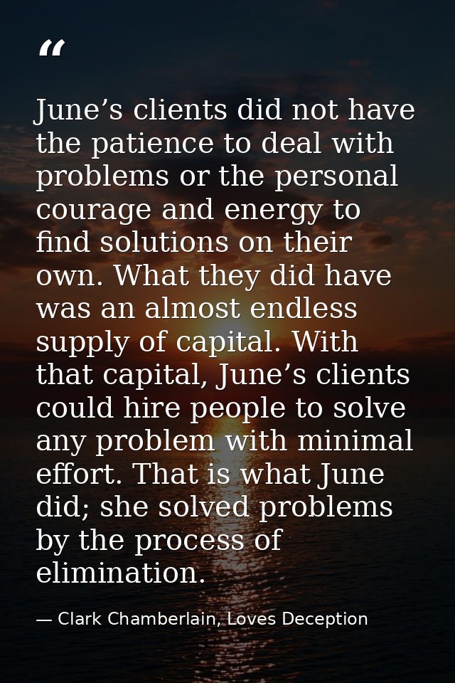 June’s clients did not have the patience to deal with problems or the personal courage and energy to find solutions on t — Clark Chamberlain, Loves Deception