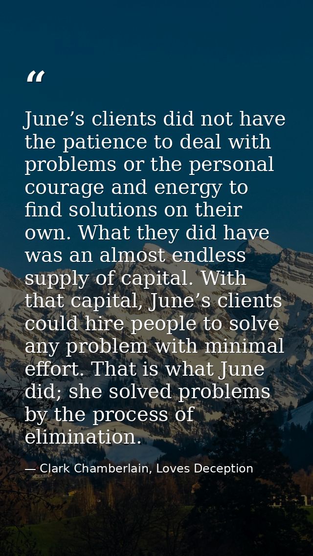 June’s clients did not have the patience to deal with problems or the personal courage and energy to find solutions on t — Clark Chamberlain, Loves Deception