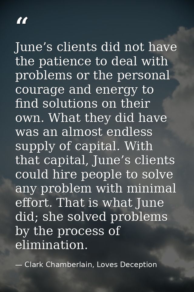 June’s clients did not have the patience to deal with problems or the personal courage and energy to find solutions on t — Clark Chamberlain, Loves Deception