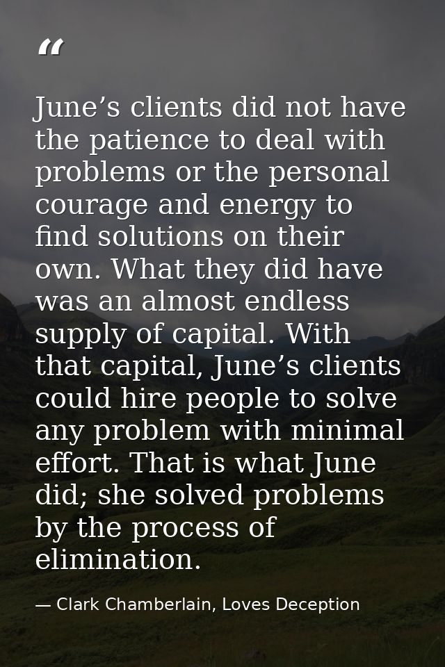 June’s clients did not have the patience to deal with problems or the personal courage and energy to find solutions on t — Clark Chamberlain, Loves Deception