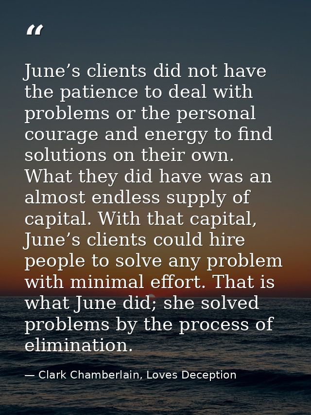 June’s clients did not have the patience to deal with problems or the personal courage and energy to find solutions on t — Clark Chamberlain, Loves Deception