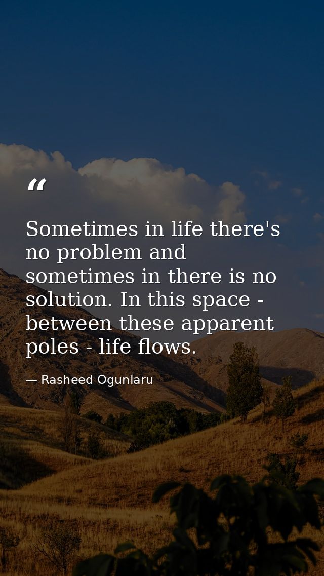Sometimes in life there's no problem and sometimes in there is no solution. In this space - between these apparent poles — Rasheed Ogunlaru