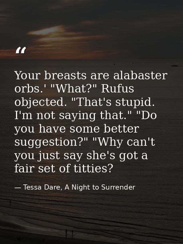 Your breasts are alabaster orbs.' "What?" Rufus objected. "That's stupid. I'm not saying that." "Do you have some better — Tessa Dare, A Night to Surrender