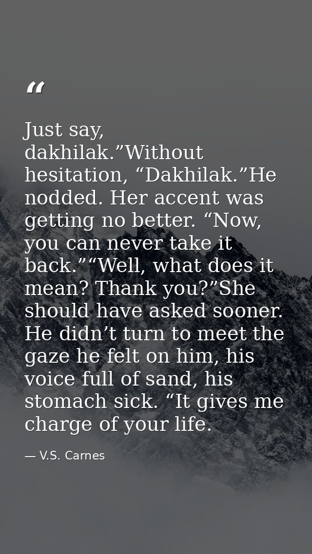 Just say, dakhilak.”Without hesitation, “Dakhilak.”He nodded. Her accent was getting no better. “Now, you can never take — V.S. Carnes